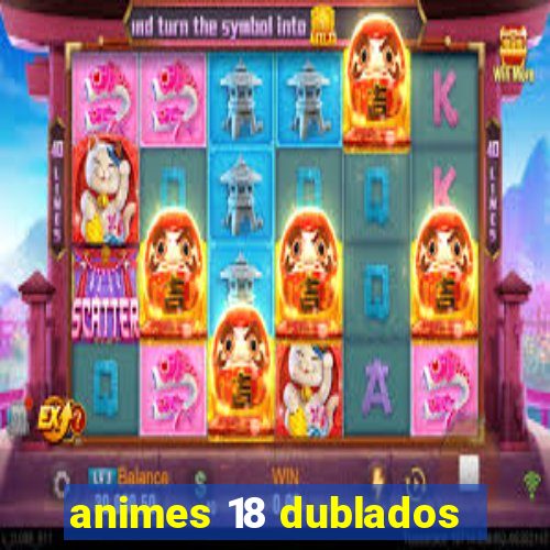 animes 18 dublados